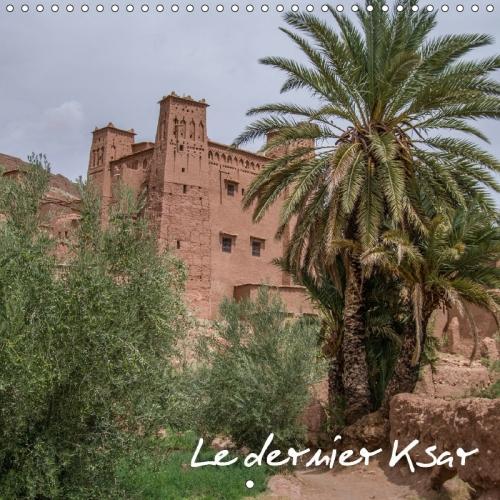 Le Dernier Ksar 2018: Ait-Ben-Haddou.I(Calvendo Places)
