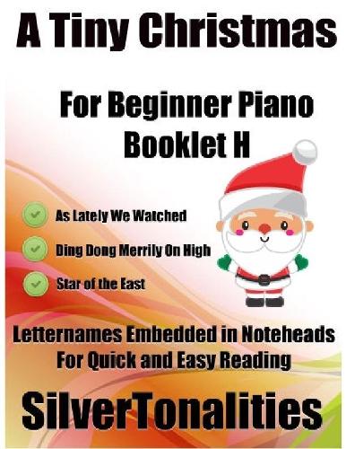 A Tiny Christmas for Beginner Piano Booklet H – As Lately We Watched Ding Dong Merrily On High Star of the East Letter Names Embedded In Noteheads for Quick and Easy Reading