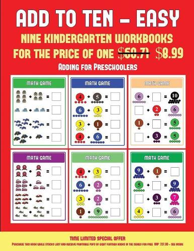 Adding for Preschoolers (Add to Ten - Easy): 30 full color preschool/kindergarten addition worksheets that can assist with understanding of math(5 Adding for Preschoolers)