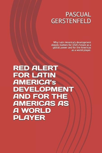 RED ALERT FOR LATIN AMERICA's DEVELOPMENT AND FOR THE AMERICAS AS A WORLD PLAYER