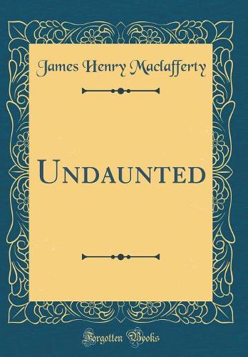 Undaunted (Classic Reprint)