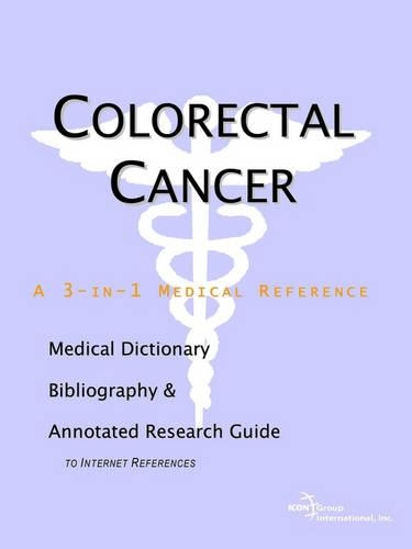 Colorectal Cancer - A Medical Dictionary, Bibliography, and Annotated Research Guide to Internet References