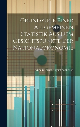 Grundzüge einer allgemeinen Statistik aus dem Gesichtspunkte der Nationalökonomie
