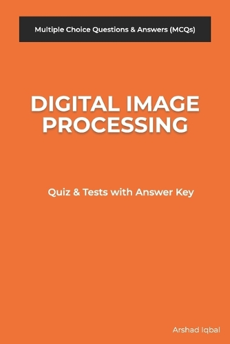 Digital Image Processing MCQs: Multiple Choice Questions and Answers (Quiz & Tests with Answer Keys)(1 Computer Science Quick Study Guides about Homeschool Notes & Terminology)