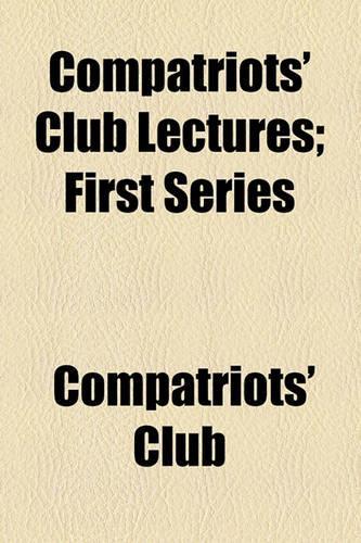 Compatriots' Club Lectures; First Series
