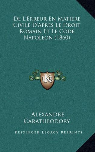 De L'Erreur En Matiere Civile D'Apres Le Droit Romain Et Le Code Napoleon (1860)