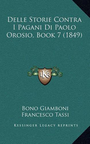 Delle Storie Contra I Pagani Di Paolo Orosio, Book 7 (1849)
