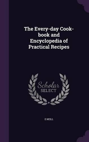 The Every-day Cook-book and Encyclopedia of Practical Recipes