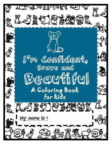 I'm Confident, Brave and Beautiful: A Coloring Book for kids Ages 4-8