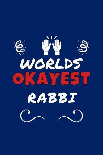 Worlds Okayest Rabbi: Perfect Gag Gift - Blank Lined Notebook Journal - 100 Pages 6" x 9" Format - Office Humour and Banter