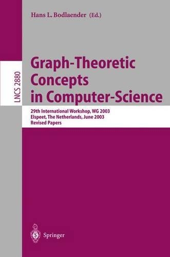 Graph-Theoretic Concepts in Computer Science: 29th International Workshop, WG 2003, Elspeet, The Netherlands, June 19-21, 2003, Revised Papers(2880 Lecture Notes in Computer Science)