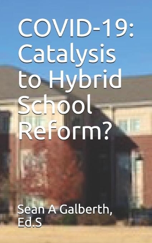 Covid-19: Catalysis to Hybrid School Reform?