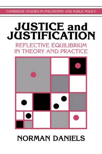 Justice and Justification: Reflective Equilibrium in Theory and Practice(Cambridge Studies in Philosophy and Public Policy)