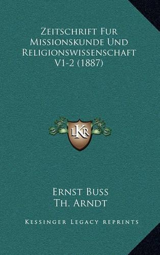 Zeitschrift Fur Missionskunde Und Religionswissenschaft V1-2 (1887)