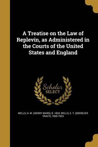 A Treatise on the Law of Replevin, as Administered in the Courts of the United States and England