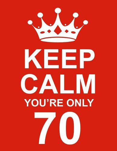 Keep Calm You're Only 70: Large Red Notebook/Journal for Writing 100 Pages, 70th Birthday Gift for Men and Women