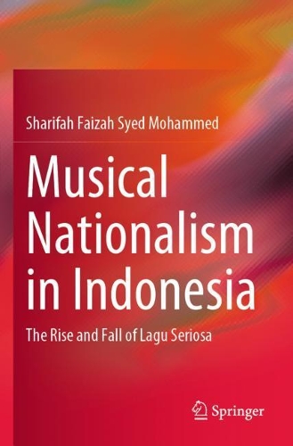 Musical Nationalism in Indonesia: The Rise and Fall of Lagu Seriosa