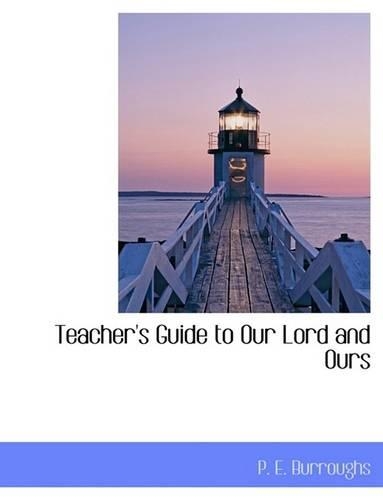 Teacher's Guide to Our Lord and Ours