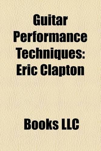 Guitar Performance Techniques: Eric Clapton, Steel Guitar, Sweep-Picking, Slide Guitar, Rhythm Guitar, Legato, Power Chord, Air Guitar