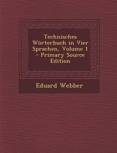 Technisches Worterbuch in Vier Sprachen, Volume 1 - Primary Source Edition