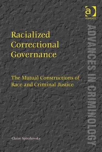 Racialized Correctional Governance: The Mutual Constructions of Race and Criminal Justice(Advances in Criminology)