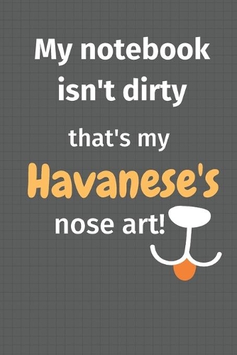 My notebook isn't dirty that's my Havanese's nose art: For Havanese Dog Fans