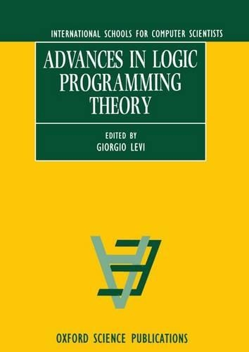 Advances in Logic Programming Theory: (International Schools for Computer Scientists)