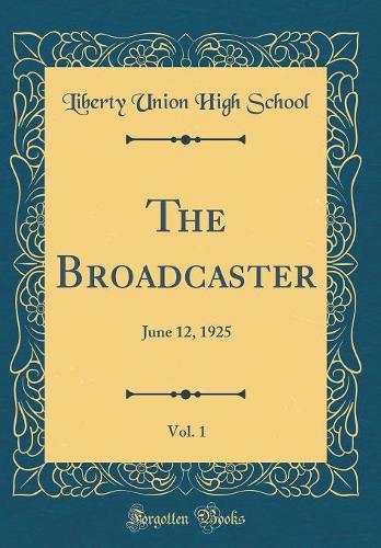 The Broadcaster, Vol. 1: June 12, 1925 (Classic Reprint)