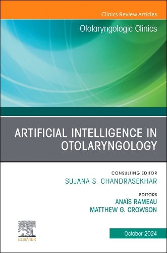 Artificial Intelligence in Otolaryngology, an Issue of Otolaryngologic Clinics of North America: Artificial Intelligence in Otolaryngology, an Issue of Otolaryngologic Clinics of North America, E-Book(57 Clinics: Surgery)