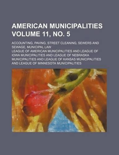 American Municipalities Volume 11, No. 5; Accounting, Paving, Street Cleaning, Sewers and Sewage, Municipal Law