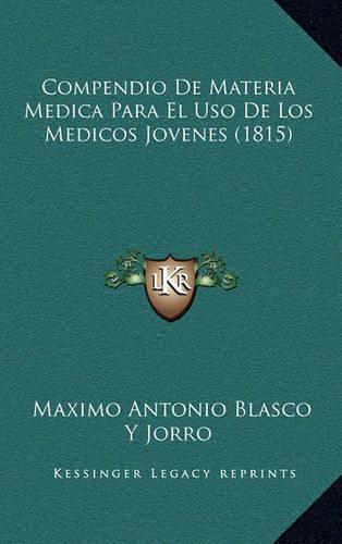 Compendio De Materia Medica Para El Uso De Los Medicos Jovenes (1815)