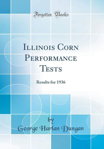 Illinois Corn Performance Tests: Results for 1936 (Classic Reprint)