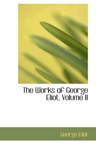 The Works of George Eliot, Volume II
