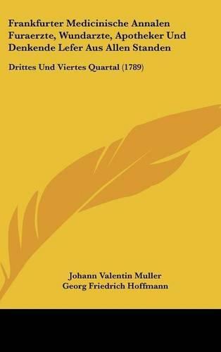 Frankfurter Medicinische Annalen Furaerzte, Wundarzte, Apotheker Und Denkende Lefer Aus Allen Standen