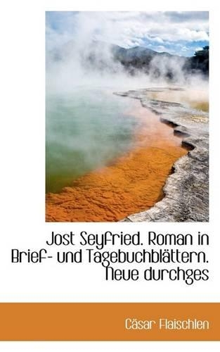 Jost Seyfried. Roman in Brief- Und Tagebuchblattern. Neue Durchges