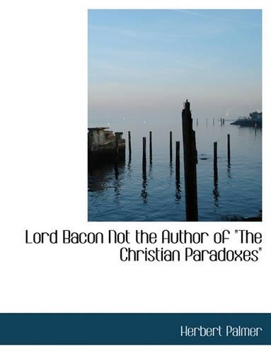 Lord Bacon Not the Author of the Christian Paradoxes"