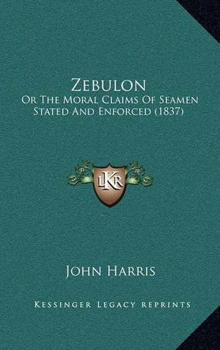 Zebulon: Or The Moral Claims Of Seamen Stated And Enforced (1837)