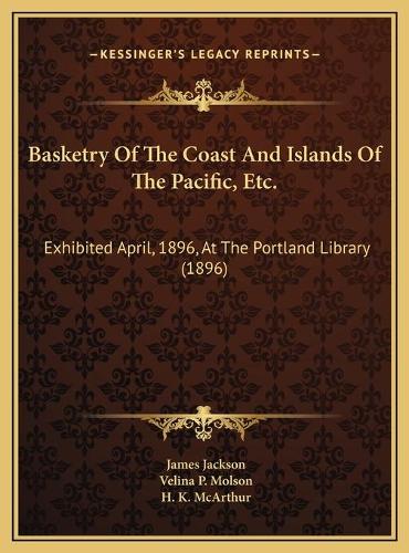 Basketry Of The Coast And Islands Of The Pacific, Etc.