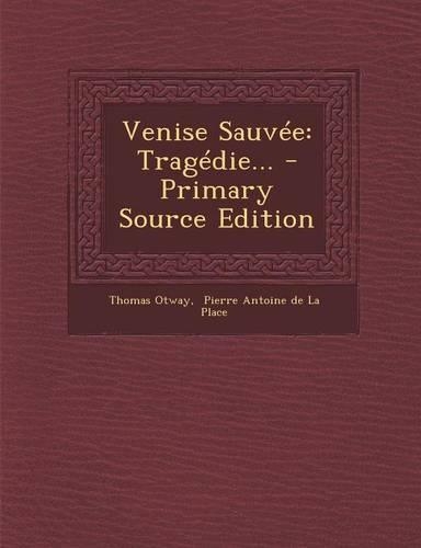 Venise Sauvee: Tragedie... - Primary Source Edition