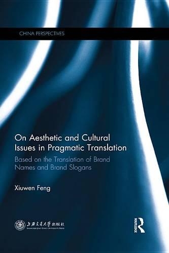 On Aesthetic and Cultural Issues in Pragmatic Translation: Based on the Translation of Brand Names and Brand Slogans(China Perspectives)