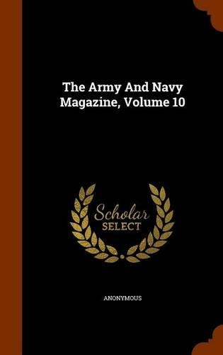The Army and Navy Magazine, Volume 10