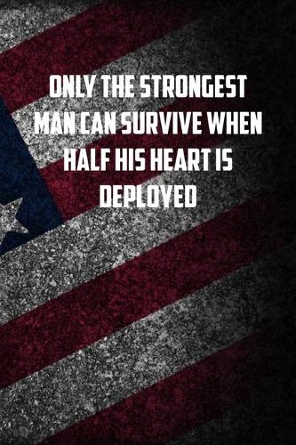 only the strongest man can survive when half his heart is deployed: 6x9 Journal christmas gift for under 10 dollars military spouse journal