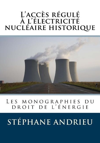 L'Accès Régulé À l'Électricité Nucléaire Historique (Arenh): Les Monographies Du Droit de l'Énergie