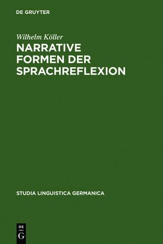 Narrative Formen der Sprachreflexion: Interpretationen zu Geschichten über Sprache von der Antike bis zur Gegenwart(79 Studia Linguistica Germanica)