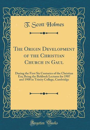 The Origin Development of the Christian Church in Gaul