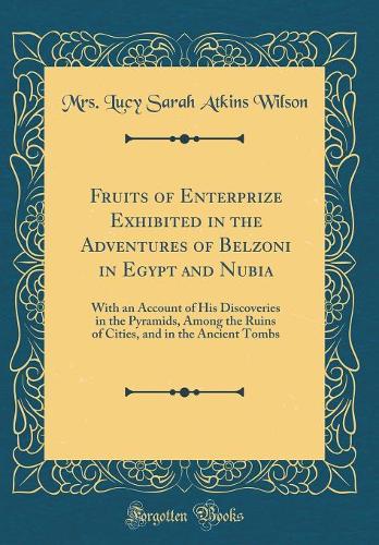 Fruits of Enterprize Exhibited in the Adventures of Belzoni in Egypt and Nubia