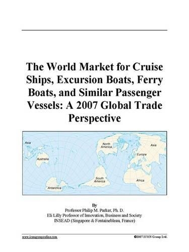 The World Market for Cruise Ships, Excursion Boats, Ferry Boats, and Similar Passenger Vessels: A 2007 Global Trade Perspective