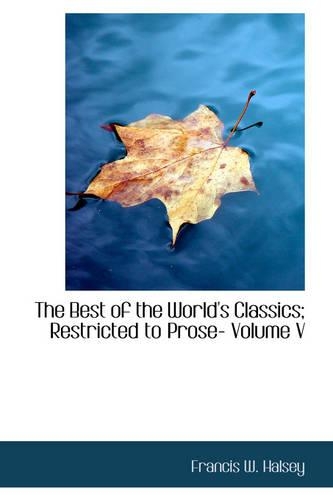 The Best of the World's Classics; Restricted to Prose- Volume V