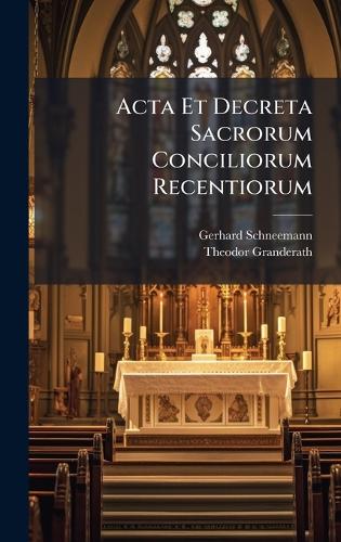 Acta Et Decreta Sacrorum Conciliorum Recentiorum