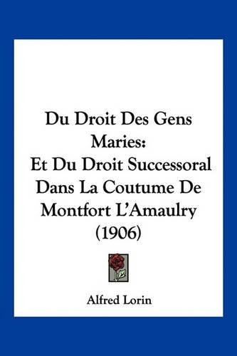 Du Droit Des Gens Maries: Et Du Droit Successoral Dans La Coutume De Montfort L'Amaulry (1906)